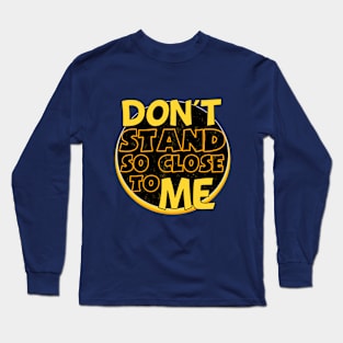 Don't Stand So Close To Me Social Distancing Long Sleeve T-Shirt